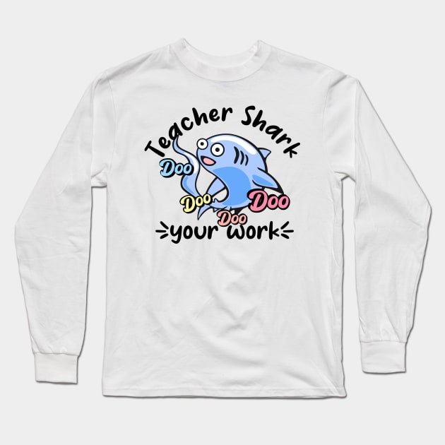 Teacher shark doo doo doo doo your work Long Sleeve T-Shirt by afmr.2007@gmail.com